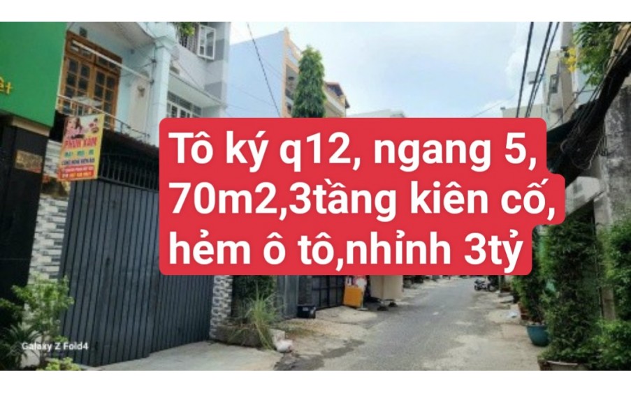 BÁN NHÀ TÔ KÝ QUẬN 12 ,NGANG 5M ,70M2, 3TẦNG KIÊN CỐ ,HẺM Ô TÔ ,  CHỈ NHỈNH 3TỶ